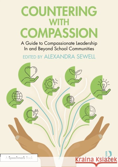 Countering with Compassion: A Guide to Compassionate Leadership in and Beyond School Communities Alexandra Sewell 9781032738048
