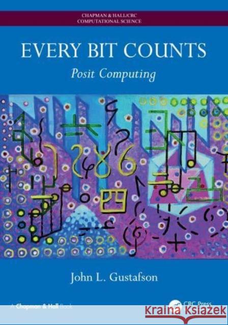 Every Bit Counts: Posit Computing John L. Gustafson 9781032738055 Taylor & Francis Ltd