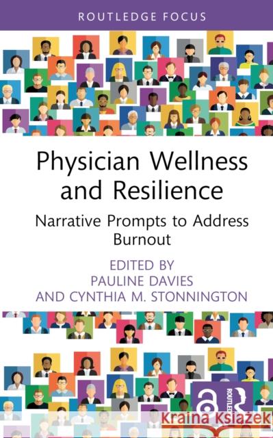Physician Wellness and Resilience: Narrative Prompts to Address Burnout Pauline Davies Cynthia Stonnington 9781032738291