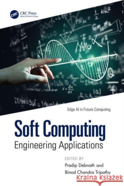 Soft Computing: Engineering Applications Pradip Debnath Binod Chandra Tripathy 9781032738529