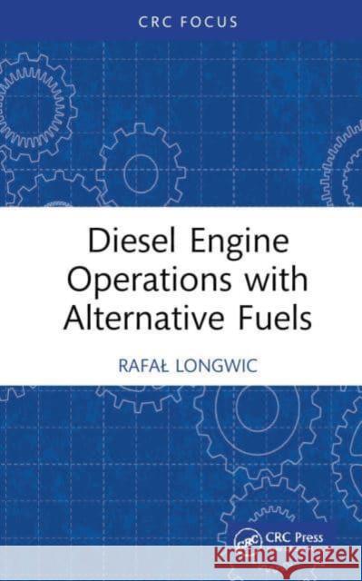 Diesel Engine Operations with Alternative Fuels Rafal Longwic 9781032738550 Taylor & Francis Ltd