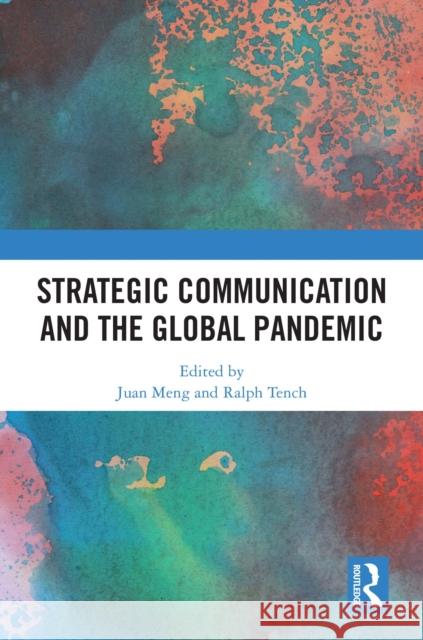 Strategic Communication and the Global Pandemic Juan Meng Ralph Tench 9781032738697 Routledge