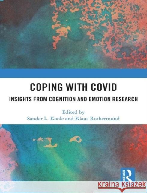 Coping with Covid: Insights from Cognition and Emotion Research Sander L. Koole Klaus Rothermund 9781032738949