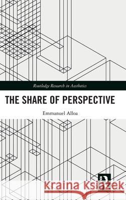 The Share of Perspective Emmanuel Alloa Nils F. Schott 9781032739182