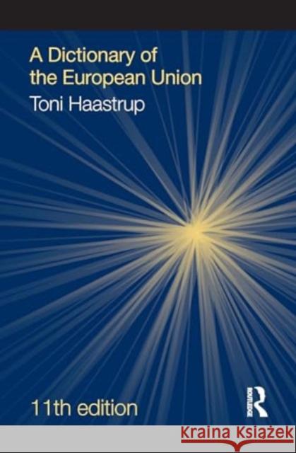 A Dictionary of the European Union Toni (University of Stirling, UK.) Haastrup 9781032739502 Taylor & Francis Ltd