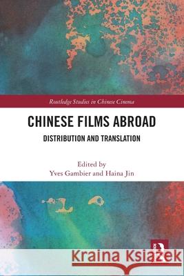 Chinese Films Abroad: Distribution and Translation Yves Gambier Haina Jin 9781032739595 Routledge