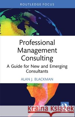 Professional Management Consulting Alan J. (Griffith University, Australia) Blackman 9781032739670 Taylor & Francis Ltd