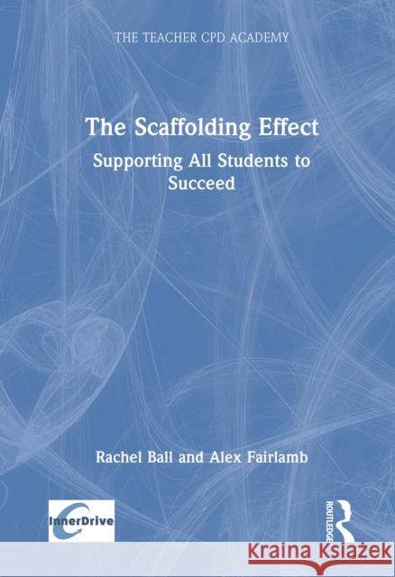 The Scaffolding Effect: Supporting All Students to Succeed Rachel Ball Alex Fairlamb 9781032739861