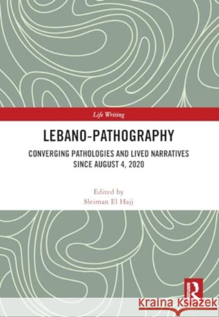 Lebano-Pathography: Converging Pathologies and Lived Narratives Since August 4, 2020 Sleiman E 9781032740058