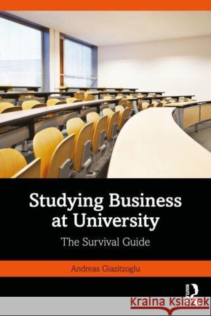 Studying Business at University: The Survival Guide Andreas Giazitzoglu 9781032740423 Routledge