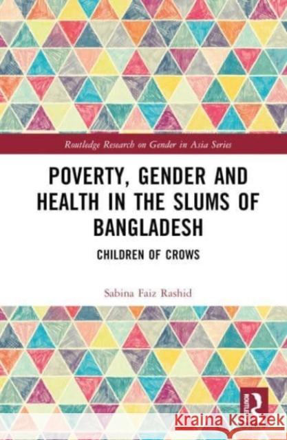 Poverty, Gender and Health in the Slums of Bangladesh Sabina (Brac University, Bangladesh) Faiz Rashid 9781032740607 Taylor & Francis Ltd