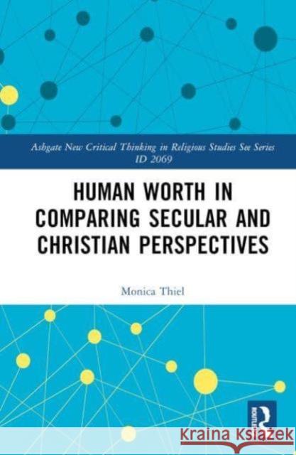 Human Worth in Comparing Secular and Christian Perspectives Monica Thiel 9781032740669 Taylor & Francis Ltd