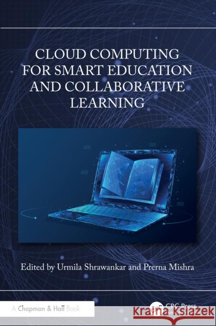Cloud Computing for Smart Education and Collaborative Learning Urmila Shrawankar Prerna Mishra 9781032741154