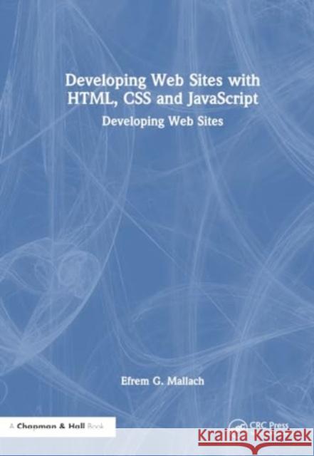 Developing Web Sites with HTML, CSS and JavaScript Efrem G. (Rhode Island College, Providence, and Kea Company, New Bedford, Massachusetts, USA) Mallach 9781032741284 Taylor & Francis Ltd