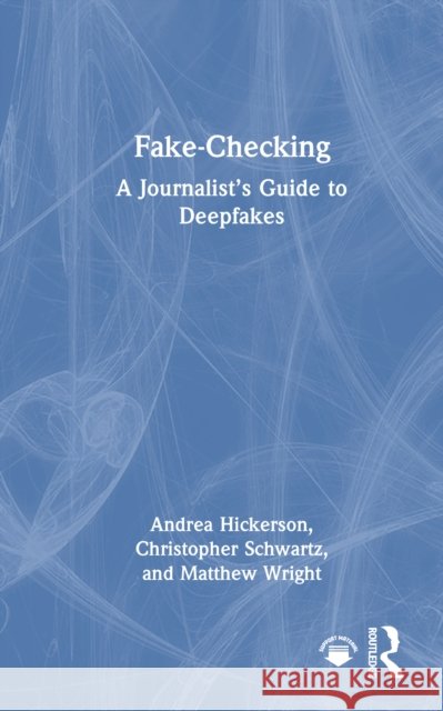 Fake-Checking: A Journalist’s Guide to Deepfakes Matthew Wright 9781032741314 Routledge