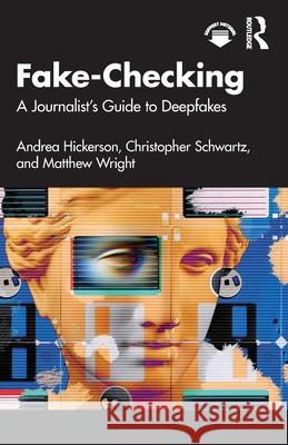 Fake-Checking: A Journalist’s Guide to Deepfakes Matthew Wright 9781032741321