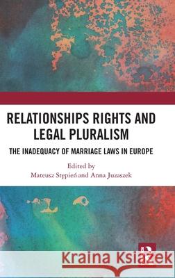 Relationships Rights and Legal Pluralism: The Inadequacy of Marriage Laws in Europe Mateusz Stępień Anna Juzaszek 9781032741451 Routledge