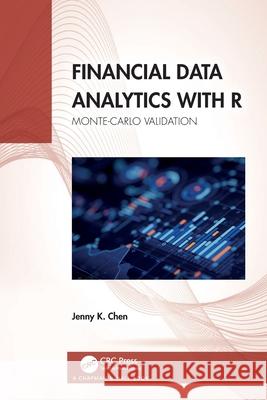 Financial Data Analytics with R: Monte Carlo Validation Jenny K. Chen 9781032741499