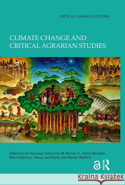 Climate Change and Critical Agrarian Studies Ian Scoones Saturnino M., Jr. Borras Amita Baviskar 9781032741673
