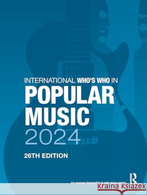 International Who's Who in Popular Music 2024  9781032742243 Taylor & Francis Ltd
