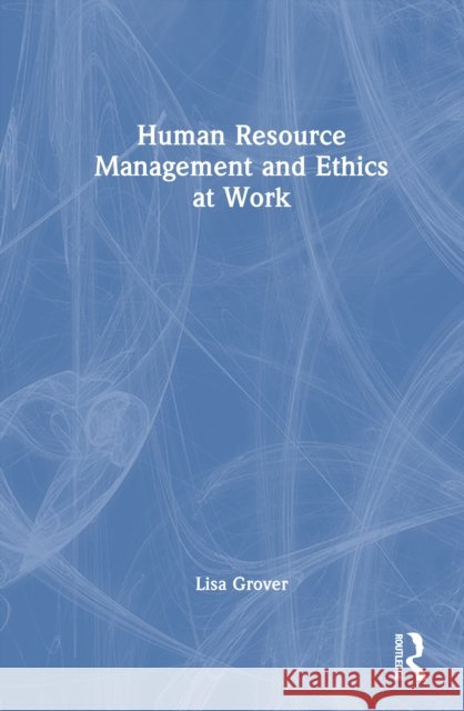 Human Resource Management and Ethics at Work Lisa Grover 9781032743066