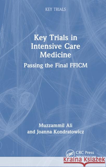 Key Trials in Intensive Care Medicine: Passing the Final Fficm Muzzammil Ali Joanna Kondratowicz 9781032743295