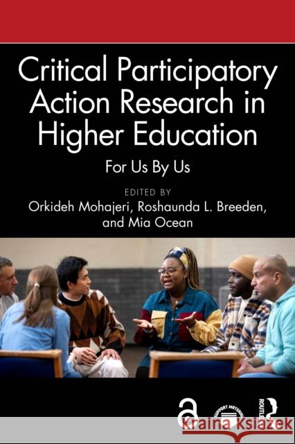 Critical Participatory Action Research in Higher Education: For Us by Us Orkideh Mohajeri Roshaunda L. Breeden Mia Ocean 9781032743394 Routledge