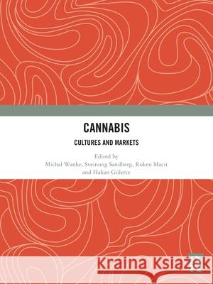 Cannabis: Cultures and Markets Michal Wanke Sveinung Sandberg Ruken Macit 9781032743776 Routledge