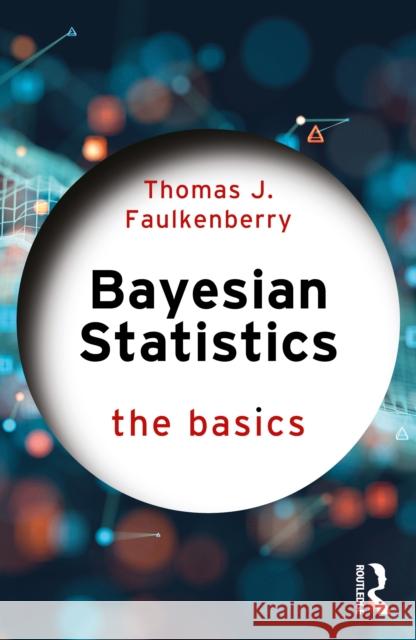 Bayesian Statistics: The Basics Thomas J. Faulkenberry 9781032744001 Routledge