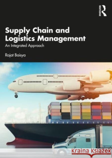 Supply Chain and Logistics Management Rajat Baisya 9781032744018 Taylor & Francis Ltd