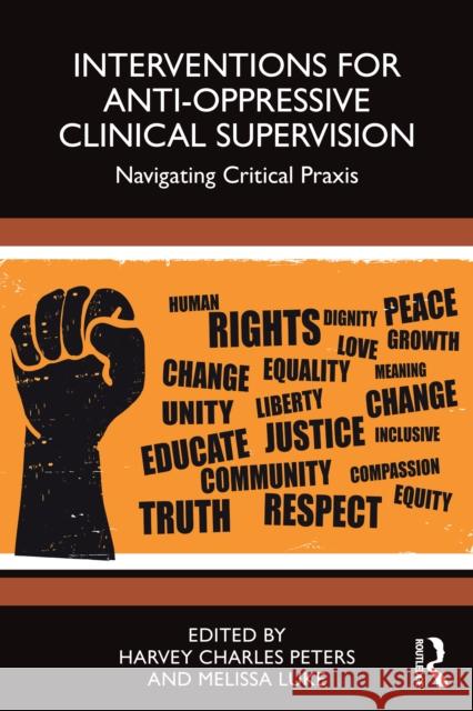Interventions for Anti-Oppressive Clinical Supervision: Navigating Critical PRAXIS Harvey Charles Peters Melissa Luke 9781032744117