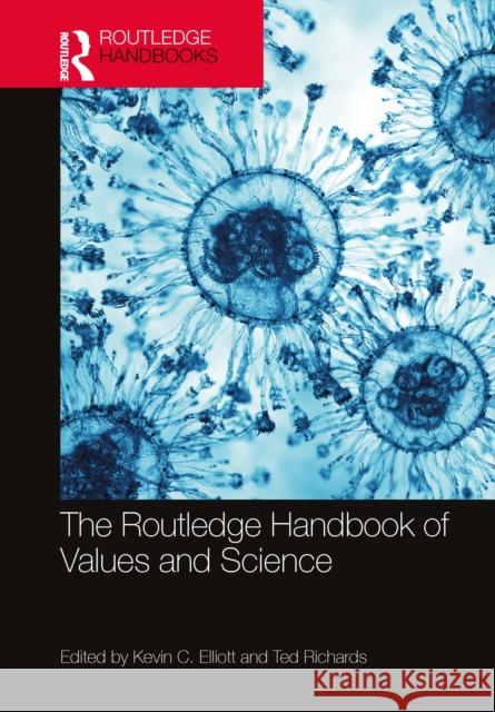 The Routledge Handbook of Values and Science Kevin C. Elliott Ted Richards 9781032744131