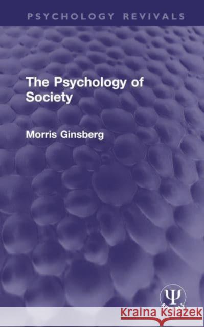The Psychology of Society Morris Ginsberg 9781032744544 Taylor & Francis Ltd