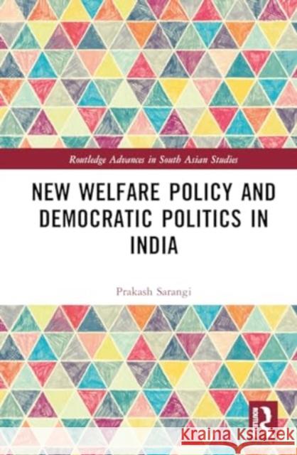 New Welfare Policy and Democratic Politics in India Prakash Sarangi 9781032744605