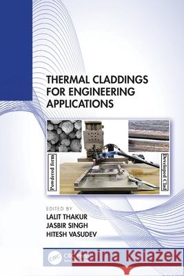 Thermal Claddings for Engineering Applications Lalit Thakur Jasbir Singh Hitesh Vasudev 9781032744681 CRC Press