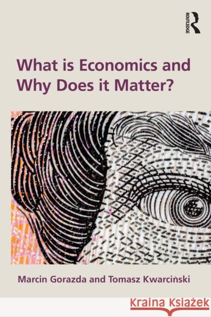 What is Economics and Why Does it Matter? Tomasz Kwarcinski 9781032744766