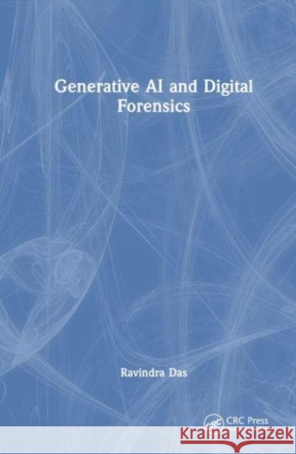 Generative AI and Digital Forensics Ravindra Das 9781032744865 CRC Press