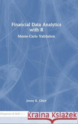 Financial Data Analytics with R: Monte Carlo Validation Jenny K. Chen 9781032745114