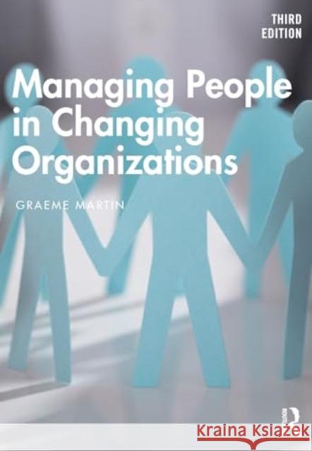 Managing People in Changing Organizations Graeme Martin 9781032745350