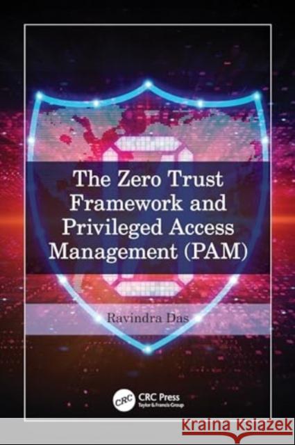 The Zero Trust Framework and Privileged Access Management (PAM) Ravindra Das 9781032746005 Taylor & Francis Ltd