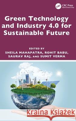 Green Technology and Industry 4.0 for Sustainable Future Sheila Mahapatra Rohit Babu Saurav Raj 9781032746623 CRC Press