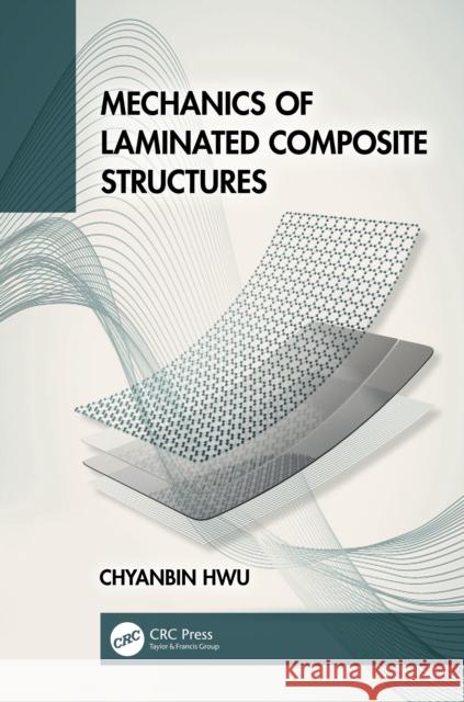 Mechanics of Laminated Composite Structures Chyanbin Hwu 9781032746944 CRC Press