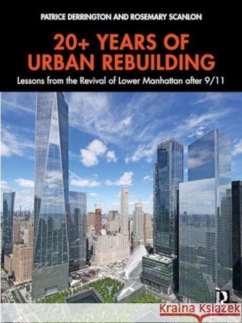 20+ Years of Urban Rebuilding: Lessons from the Restoration of Lower Manhattan After 9/11 Patrice Derrington Rosemary Scanlon 9781032747040 Routledge