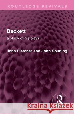 Beckett: A Study of His Plays John Spurling 9781032747675 Routledge