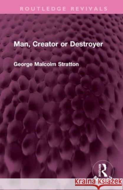 Man, Creator or Destroyer George Malcolm Stratton 9781032747774 Taylor & Francis Ltd