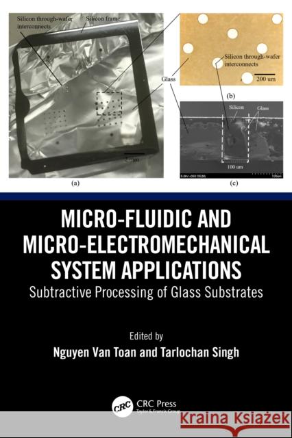 Micro-Fluidic and Micro-electromechanical System Applications: Subtractive Processing of Glass Substrates  9781032747798 CRC Press