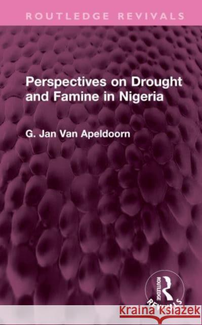 Perspectives on Drought and Famine in Nigeria G. Jan Van Apeldoorn 9781032748047 Taylor & Francis Ltd