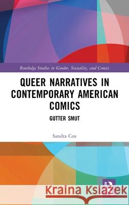 Queer Narratives in Contemporary American Comics: Gutter Smut Sandra Cox 9781032748085 Routledge