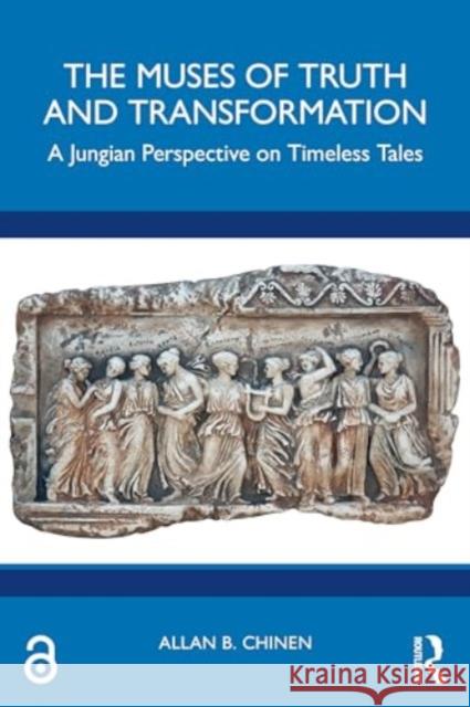 The Muses of Truth and Transformation: A Jungian Perspective on Timeless Tales Allan B. Chinen 9781032748115 Taylor & Francis Ltd