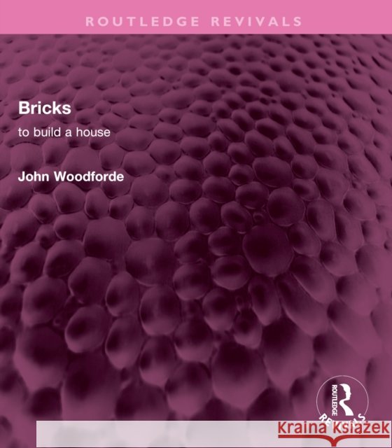 Bricks: To Build a House John Woodforde 9781032748368 Routledge